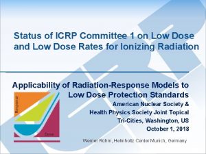 Status of ICRP Committee 1 on Low Dose