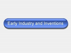 Early Industry and Inventions Inventors and Famous Inventions