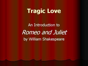 Tragic love an introduction to romeo and juliet notes