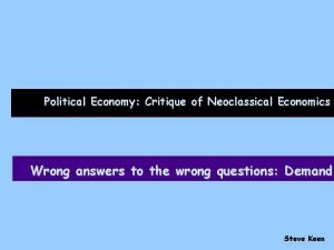 Political Economy Critique of Neoclassical Economics Wrong answers