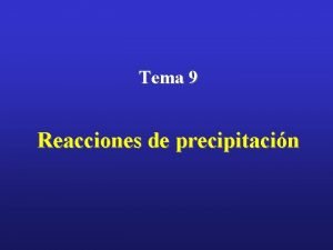 Tema 9 Reacciones de precipitacin Equilibrios de precipitacin