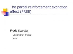 The partial reinforcement extinction effect PREE Frode Svartdal