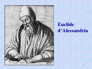 Euclide dAlessandria 1 Euclide raccolse gli Elementi ne