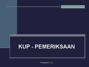 KUP PEMERIKSAAN Perpajakan 2S 1 PENDAHULUAN Self Assessment