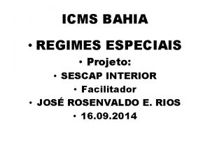 ICMS BAHIA REGIMES ESPECIAIS Projeto SESCAP INTERIOR Facilitador