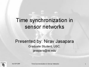 Time synchronization in sensor networks Presented by Nirav