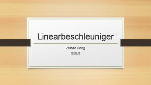 Linearbeschleuniger Zhihao Deng Was ist das berhaupt LINAC
