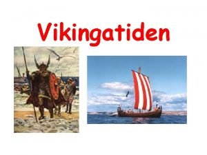 Vikingatiden Vikingatiden Vikingatiden varade omkring r 800 1050