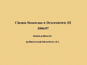 Chemia Stosowana w Drzewnictwie III 200607 chemia polimerw