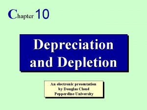 Chapter 10 Depreciation and Depletion An electronic presentation