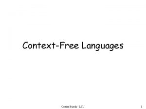 ContextFree Languages Costas Busch LSU 1 ContextFree Languages