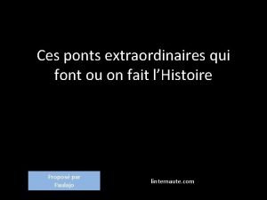 Ces ponts extraordinaires qui font ou on fait