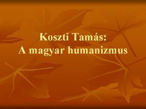 Koszti Tams A magyar humanizmus A humanizmus keletkezse