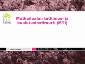 Matkailualan tutkimus ja koulutusinstituutti MTI Matkailuala Suomessa Tyllist