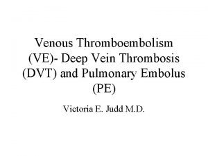 Venous Thromboembolism VE Deep Vein Thrombosis DVT and