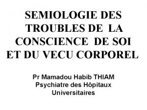 SEMIOLOGIE DES TROUBLES DE LA CONSCIENCE DE SOI