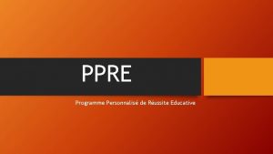 PPRE Programme Personnalis de Russite Educative Dans quel