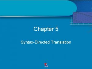 Chapter 5 SyntaxDirected Translation Translation of languages guided