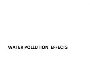 WATER POLLUTION EFFECTS State of water Natural Water