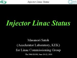 Injector Commissioning Linac Status Injector Linac Status Masanori Injector Commissioning Linac Status Injector Linac Status Masanori
