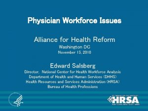 Physician Workforce Issues Alliance for Health Reform Washington