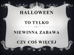 HALLOWEEN TO TYLKO NIEWINNA ZABAWA CZY CO WICEJ