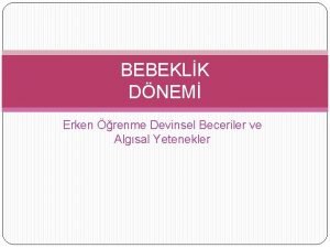 BEBEKLK DNEM Erken renme Devinsel Beceriler ve Algsal