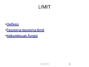 LIMIT Definisi Teoremateorema limit Kekontinuan fungsi Iyan Andriana