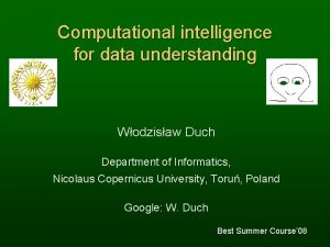 Computational intelligence for data understanding Wodzisaw Duch Department