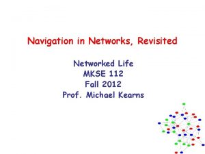 Navigation in Networks Revisited Networked Life MKSE 112