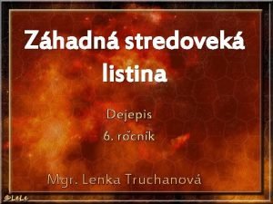 Zhadn stredovek listina Dejepis 6 rocnk Mgr Lenka