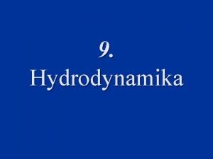 9 Hydrodynamika Hydrodynamika Obor spadajc pod hydromechaniku mechaniku