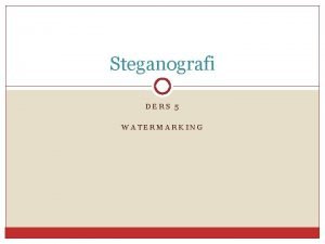 Steganografi DERS 5 WATERMARKING Watermark Filigran Damga Watermark
