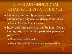 CLASS AND INDIVIDUAL CHARACTERISTIC EVIDENCE n Class a