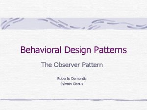 Behavioral Design Patterns The Observer Pattern Roberto Demontis