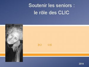 Soutenir les seniors le rle des CLIC 2014