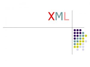 XML XML l l e Xtensible Markup Language