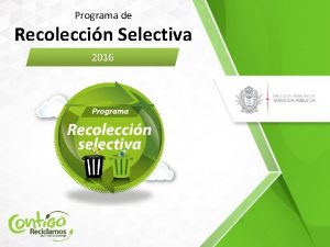 Programa de Recoleccin Selectiva 2016 Residuos Solidos Los