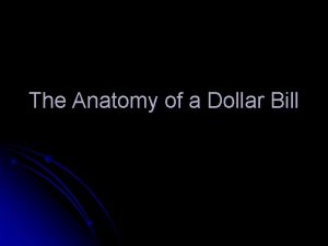 The Anatomy of a Dollar Bill Dollar Bill