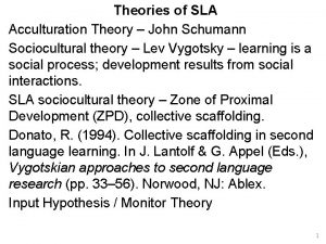 Theories of SLA Acculturation Theory John Schumann Sociocultural