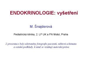 ENDOKRINOLOGIE vyeten M najderov Pediatrick klinika 2 LF