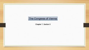 Chapter 7 section 5 the congress of vienna