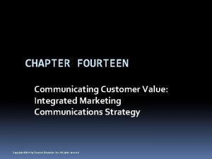 CHAPTER FOURTEEN Communicating Customer Value Integrated Marketing Communications