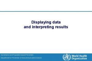 Displaying data and interpreting results Surveillance and Populationbased