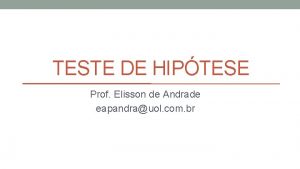 TESTE DE HIPTESE Prof Elisson de Andrade eapandrauol
