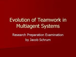 Evolution of Teamwork in Multiagent Systems Research Preparation