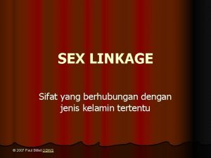 SEX LINKAGE Sifat yang berhubungan dengan jenis kelamin