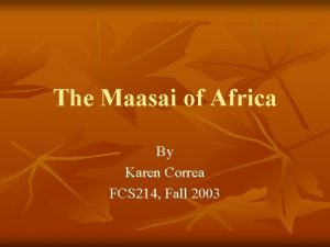 The Maasai of Africa By Karen Correa FCS