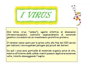 Dal latino virus veleno agente infettivo di dimensioni
