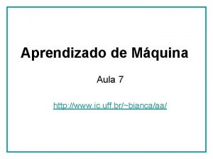 Aprendizado de Mquina Aula 7 http www ic